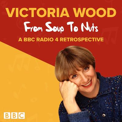 Victoria Wood: From Soup to Nuts: A BBC Radio 4 Retrospective - Wood, Victoria (Read by), and Front, Rebecca (Read by)