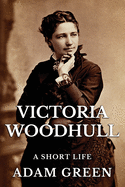 Victoria Woodhull: A Short Life