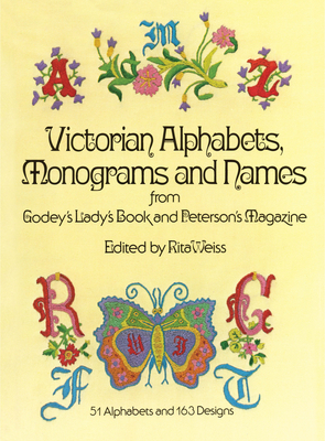 Victorian Alphabets, Monograms and Names for Needleworkers: From Godey's Lady's Book - Godey's Lady's Book, and Weiss, Rita (Editor)