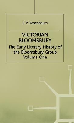 Victorian Bloomsbury: Volume 1: The Early Literary History of the Bloomsbury Group - Rosenbaum, S.P.