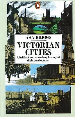Victorian Cities: Manchester, Leeds, Birmingham, Middlesbrough, Melbourne, London - Briggs, Asa