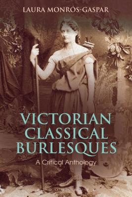 Victorian Classical Burlesques: A Critical Anthology - Monros-Gaspar, Laura