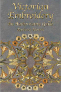 Victorian Embroidery: An Authoritative Guide