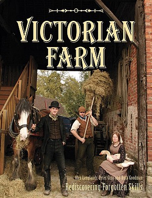 Victorian Farm: Rediscovering Forgotten Skills - Langlands, Alex, and Ginn, Peter, and Goodman, Ruth