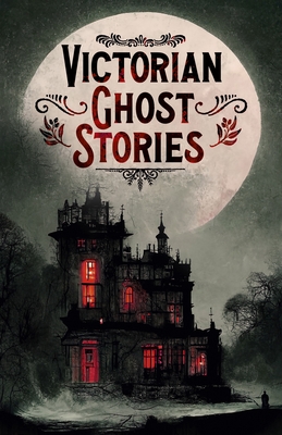 Victorian Ghost Stories: 14 Tales of Classic Horror - Le Fanu, Joseph Sheridan, and Kipling, Rudyard, and Crowe, Catherine