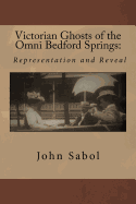 Victorian Ghosts of the Omni Bedford Springs: Representation and Reveal