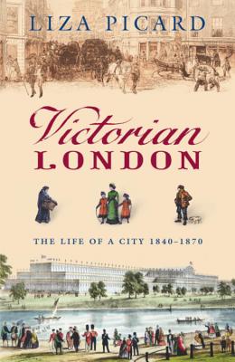 Victorian London: The Life of a City 1840-1870 - Picard, Liza