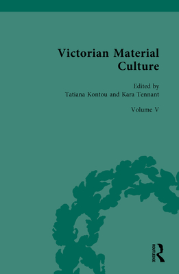 Victorian Material Culture - Kontou, Tatiana (Editor), and Tennant, Kara (Editor)