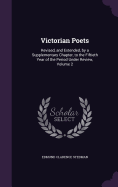 Victorian Poets: Revised, and Extended, by a Supplementary Chapter, to the Fiftieth Year of the Period Under Review, Volume 2