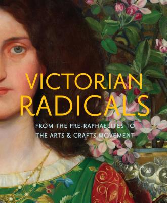 Victorian Radicals: From the Pre-Raphaelites to the Arts & Crafts Movement - Ellis, Martin, and Barringer, Timothy, and Osborne, Victoria