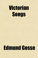 Victorian Songs - Gosse, Edmund