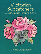 Victorian Suncatchers Stained Glass Pattern Book