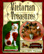 Victorian Treasures: An Album and Historical Guide for Collectors - Wallace, Carol McD, and Ferrari, Maria (Photographer)