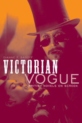 Victorian Vogue: British Novels on Screen - Sadoff, Dianne F, Professor