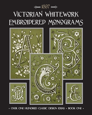 Victorian Whitework Embroidered Monograms: Book 1 - Johnson, Susan