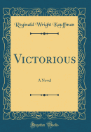 Victorious: A Novel (Classic Reprint)