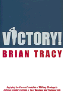 Victory!: Applying the Proven Principles of Military Strategy to Achieve Success in Your Business and Personal Life