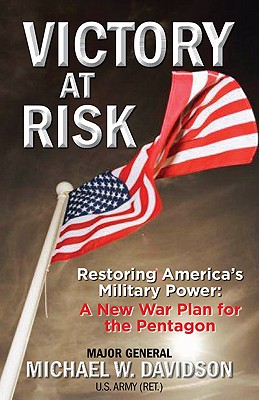 Victory at Risk: Restoring America's Military Power: A New War Plan for the Pentagon - Davidson, Michael, Professor