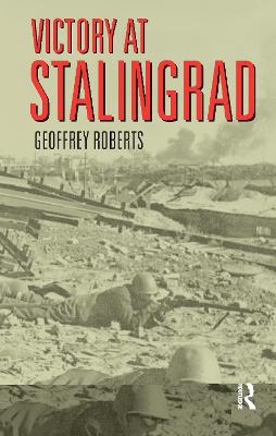 Victory at Stalingrad: The Battle That Changed History - Roberts, Geoffrey