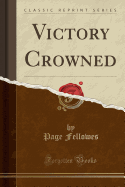 Victory Crowned (Classic Reprint)