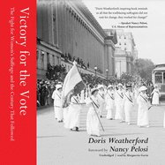 Victory for the Vote: The Fight for Women's Suffrage and the Century That Followed