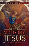 Victory In Jesus: The Devil Is Defeated