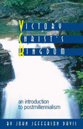 Victory of Christ's Kingdom: An Introduction to Post Millennialism - Davis, John J