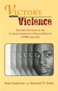 Victory Without Violence: The First Ten Years of the St. Louis Committee of Racial Equality (Core), 1947-1957