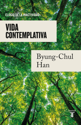 Vida Contemplativa: Elogio de la Inactividad / Contemplative Life: A Praise to I Dleness - Han, Byung-Chul