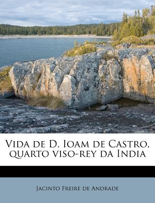 Vida de D. Ioam de Castro, Quarto Viso-Rey Da India - Freire de Andrade, Jacinto