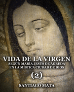 Vida de la Virgen (2): Segn Mar?a Jess de ?greda en la M?stica Ciudad de Dios