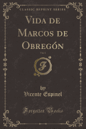 Vida de Marcos de Obregn, Vol. 1 (Classic Reprint)