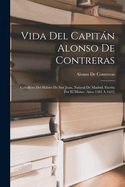 Vida Del Capitn Alonso De Contreras: Caballero Del Hbito De San Juan, Natural De Madrid, Escrita Por El Mismo (Aos 1582  1633)