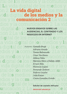 Vida Digital De Los Medios Y La Comunicaci?n 2: Nuevos Ensayos Sobre Las Audiencias, El Contenido Y Los Negocios En Internet