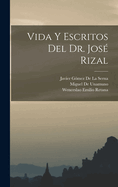 Vida Y Escritos Del Dr. Jos Rizal