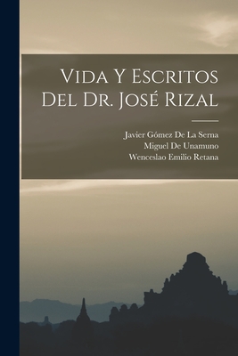 Vida y Escritos del Dr. Jose Rizal - Retana, Wenceslao Emilio, and De La Serna, Javier Gomez