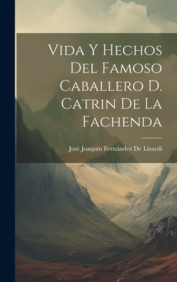 Vida Y Hechos Del Famoso Caballero D. Catrin De La Fachenda - de Lizardi, Jos Joaqun Fernndez