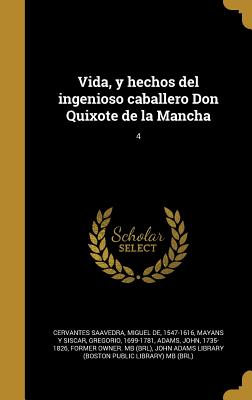 Vida, y Hechos del Ingenioso Caballero Don Quixote de La Mancha; 4 - Cervantes Saavedra, Miguel De 1547-1616 (Creator), and Mayans y Siscar, Gregorio 1699-1781 (Creator), and Adams, John 1735-1826 (Creator)