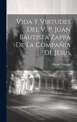 Vida y Virtudes del V. P. Juan Bautista Zappa de La Compania de Jesus - Venegas, Miguel (S I )