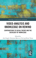 Video-Analysis and Knowledge on Rewind: Contributions to Social Theory and the Sociology of Knowledge