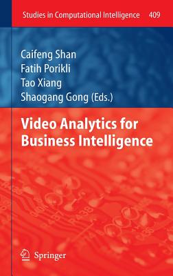 Video Analytics for Business Intelligence - Shan, Caifeng (Editor), and Porikli, Fatih (Editor), and Xiang, Tao (Editor)