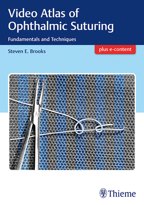 Video Atlas of Ophthalmic Suturing: Fundamentals and Techniques - Brooks, Steven