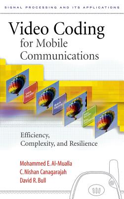 Video Coding for Mobile Communications: Efficiency, Complexity and Resilience - Al-Mualla, Mohammed, and Canagarajah, C Nishan, and Bull, David