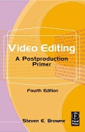 Video Editing: A Postproduction Primer - Browne, Steven E