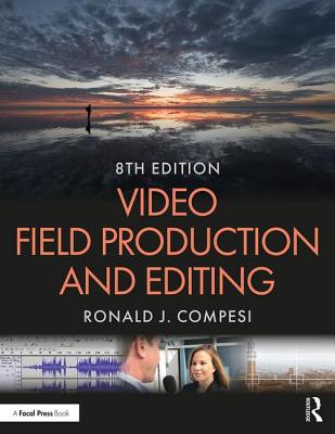 Video Field Production and Editing - Compesi, Ronald J.