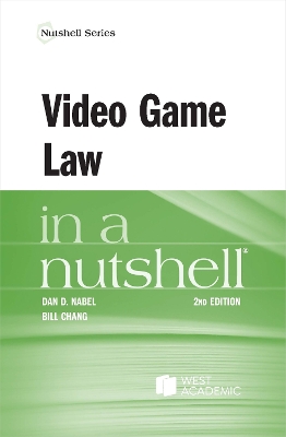 Video Game Law in a Nutshell - Nabel, Dan D., and Chang, Bill