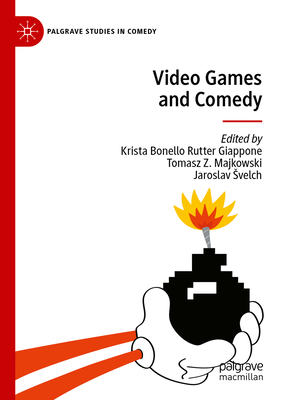 Video Games and Comedy - Bonello Rutter Giappone, Krista (Editor), and Majkowski, Tomasz Z. (Editor), and Svelch, Jaroslav (Editor)