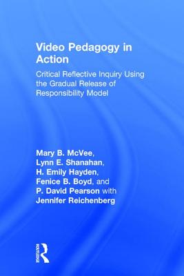 Video Pedagogy in Action: Critical Reflective Inquiry Using the Gradual Release of Responsibility Model - McVee, Mary B., and Shanahan, Lynn E., and Hayden, H. Emily