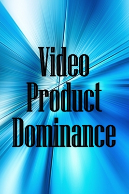 Video Product Dominance: The newest guide for video product enthusiasts - Newmann, Michelle