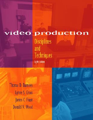 Video Production: Disciplines and Techniques - Burrows, Thomas D, and Gross, Lynne Schafer S, and Foust, James C